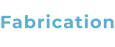 Fabrication